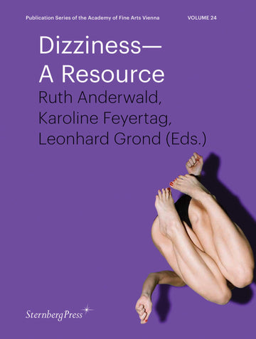 Dizziness: A Resource (Sternberg Press / Publication Series of the Academy of Fine Arts Vienna)