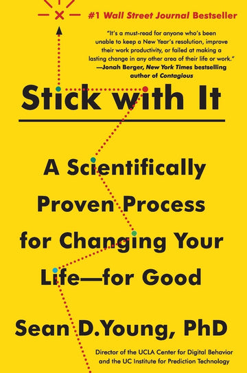 Stick with It: A Scientifically Proven Process for Changing Your Life--for Good