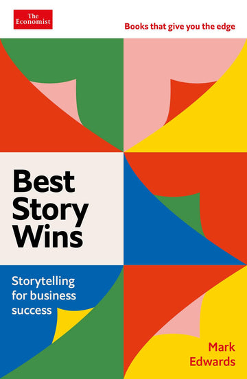 Best Story Wins: Storytelling for Business Success (Economist Books)