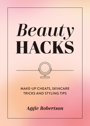 Beauty Hacks: Make-Up Cheats, Skincare Tricks and Styling Tips