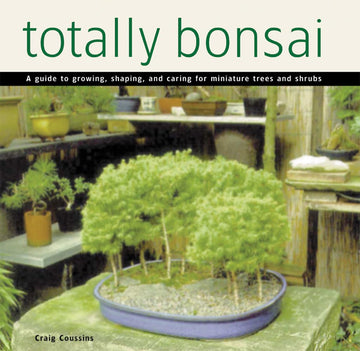 Totally Bonsai: A Guide to Growing, Shaping, and Caring for Miniature Trees and Shrubs (Tuttle Specials)