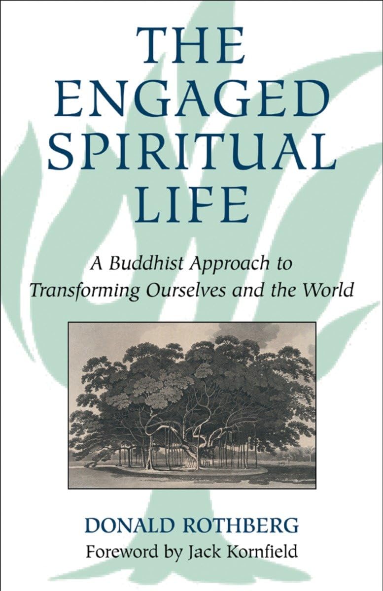 The Engaged Spiritual Life: A Buddhist Approach to Transforming Ourselves and the World