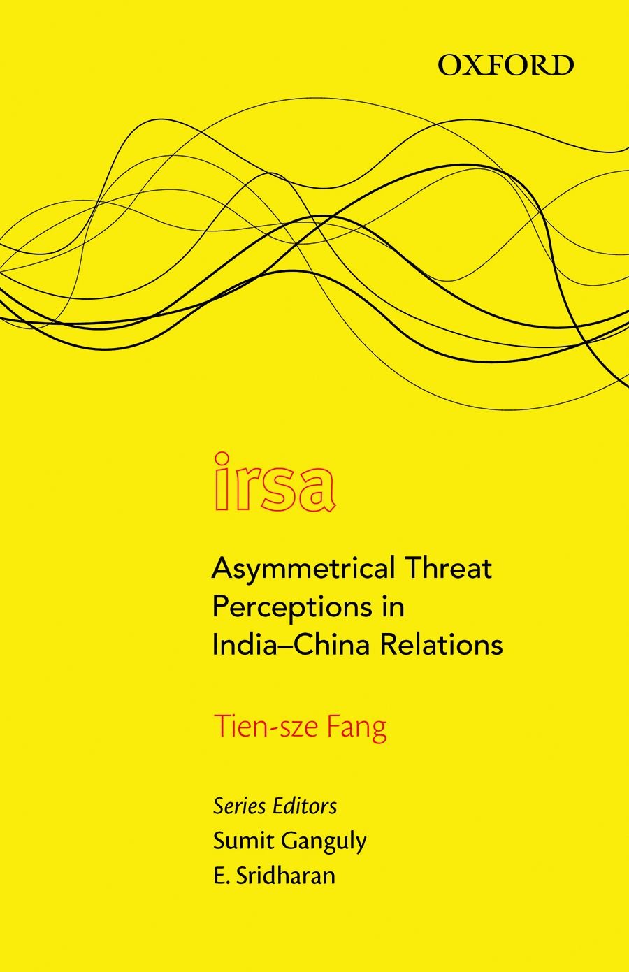 Asymmetrical Threat Perceptions in India-China Relations (Oxford International Relations in South Asia)