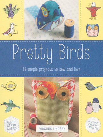 Pretty Birds: 18 Simple Projects to Sew and Love