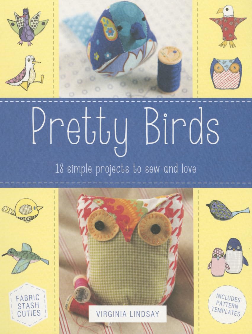 Pretty Birds: 18 Simple Projects to Sew and Love