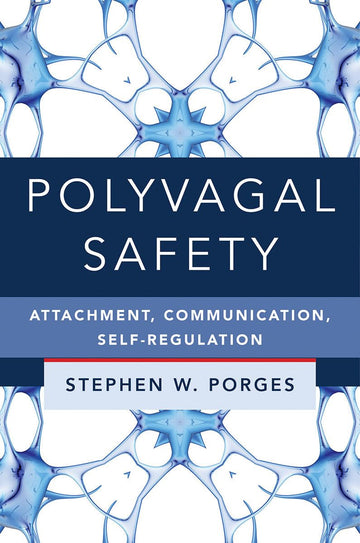 Polyvagal Safety: Attachment, Communication, Self-Regulation (Norton Series on Interpersonal Neurobiology)