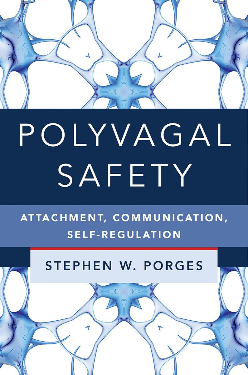Polyvagal Safety: Attachment, Communication, Self-Regulation (Norton Series on Interpersonal Neurobiology)