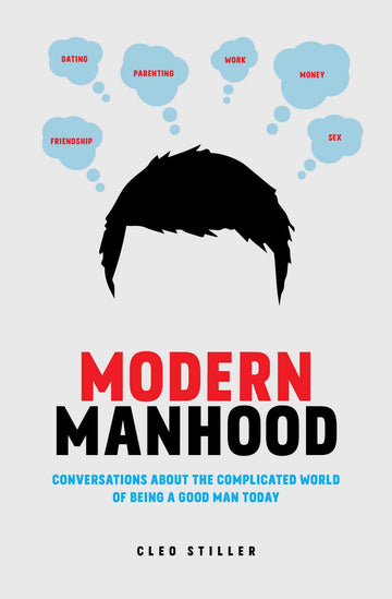 Modern Manhood: Conversations About the Complicated World of Being a Good Man Today