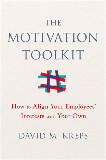 The Motivation Toolkit: How to Align Your Employees' Interests with Your Own