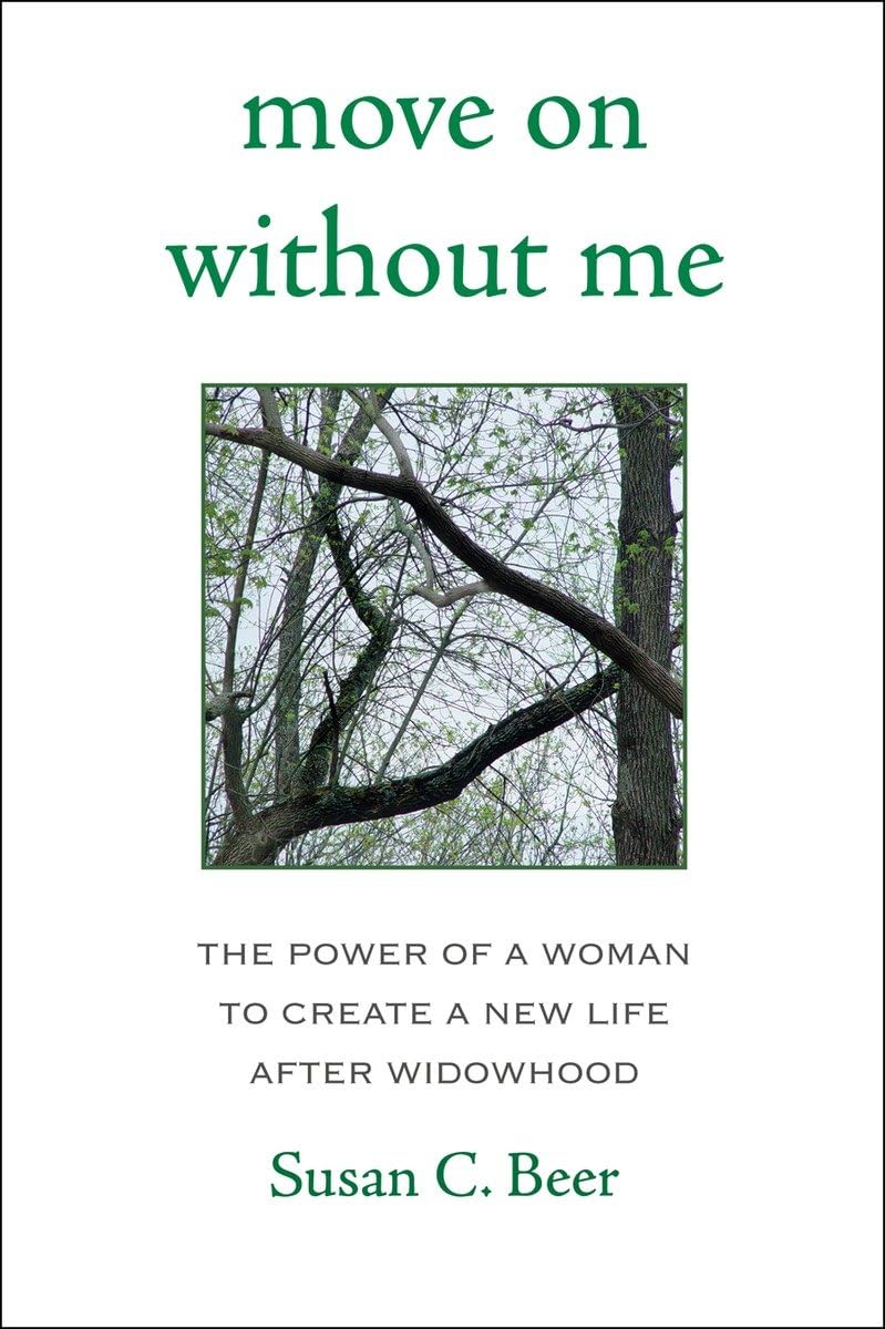 Move On Without Me: The Power of a Woman to Create a New Life After Widowhood