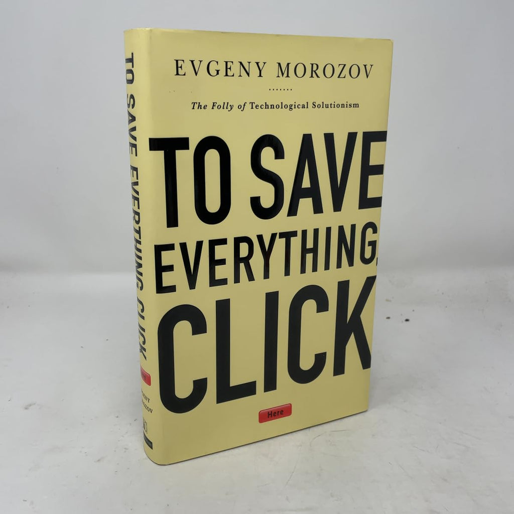 To Save Everything, Click Here: The Folly of Technological Solutionism