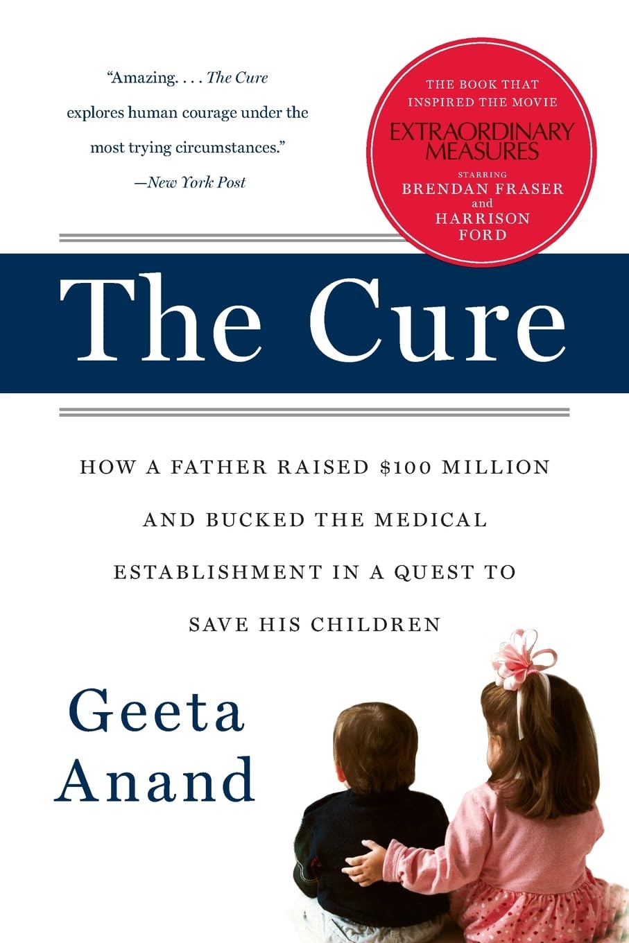 The Cure: How a Father Raised $100 Million--and Bucked the Medical Establishment--in a Quest to Save His Children