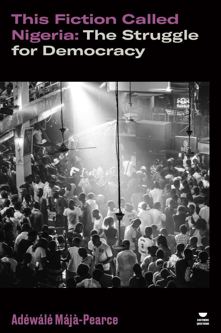 This Fiction Called Nigeria: The Struggle for Democracy (Verso's Southern Questions)