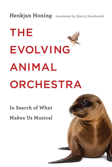 The Evolving Animal Orchestra: In Search of What Makes Us Musical (Mit Press)