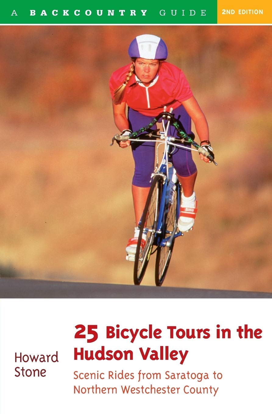 25 Bicycle Tours in the Hudson Valley: Scenic Rides from Saratoga to Northern Westchester County, 2nd Edition