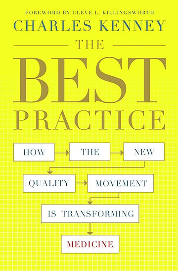 The Best Practice: How the New Quality Movement is Transforming Medicine