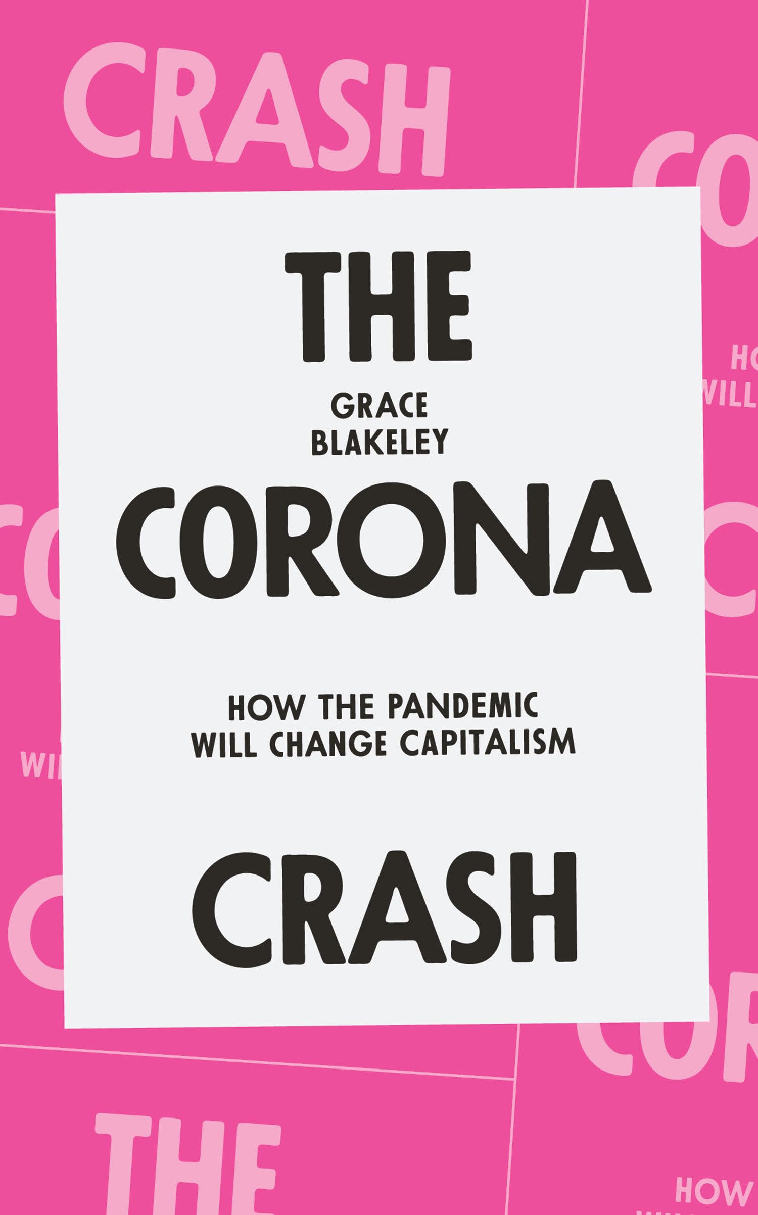 The Corona Crash: How the Pandemic Will Change Capitalism (CORONAVIRUS PAMPHLETS)