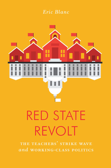 Red State Revolt: The Teachers' Strike Wave and Working-Class Politics (Jacobin)