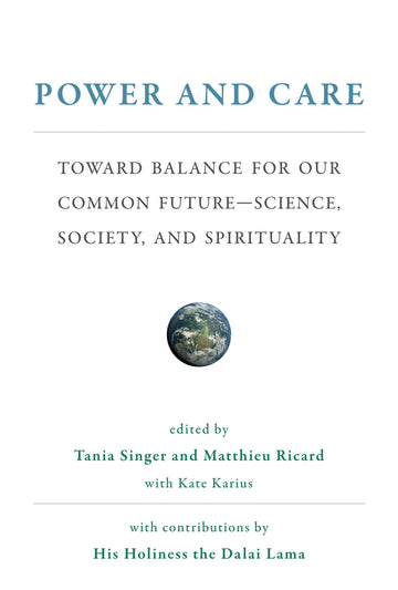 Power and Care: Toward Balance for Our Common Future-Science, Society, and Spirituality (Mit Press)