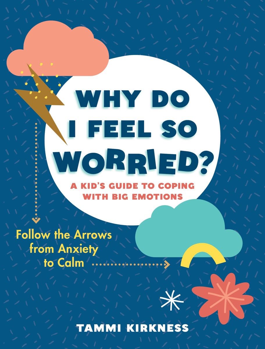 Why Do I Feel So Worried?: A Kid’s Guide to Coping with Big Emotions?Follow the Arrows from Anxiety to Calm