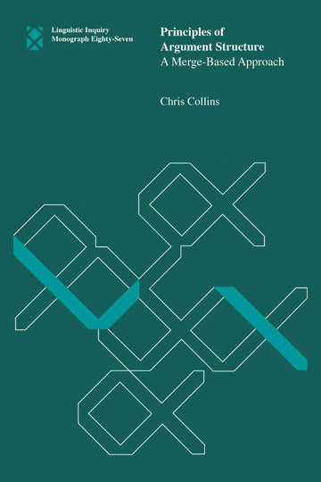 Principles of Argument Structure: A Merge-Based Approach (Linguistic Inquiry Monographs)