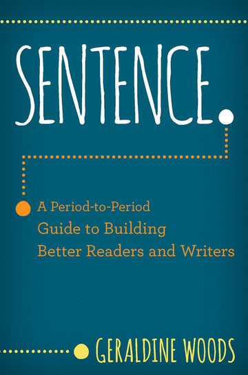 Sentence.: A Period-to-Period Guide to Building Better Readers and Writers