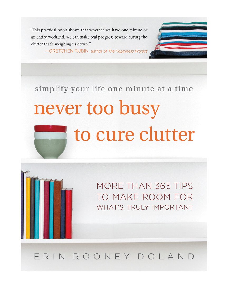 Never Too Busy to Cure Clutter: Simplify Your Life One Minute at a Time