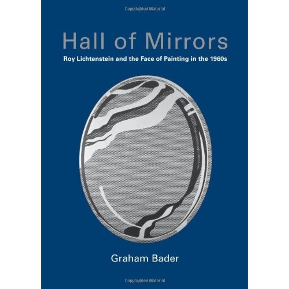 Hall of Mirrors: Roy Lichtenstein and the Face of Painting in the 1960s (October Books (Hardcover))