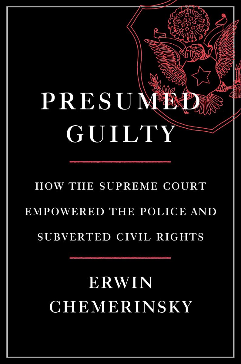 Presumed Guilty: How the Supreme Court Empowered the Police and Subverted Civil Rights