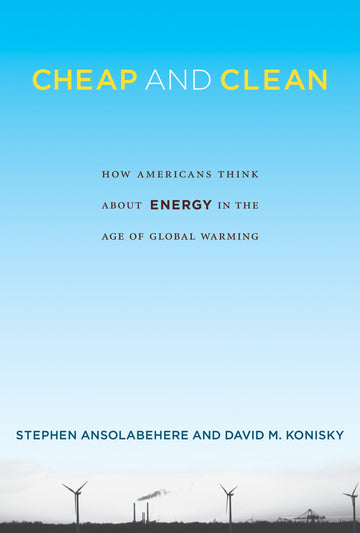 Cheap and Clean: How Americans Think about Energy in the Age of Global Warming (Mit Press)