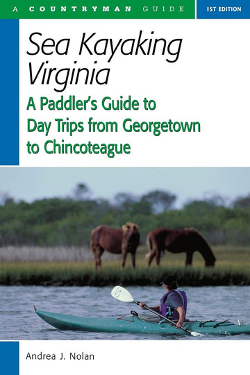 Sea Kayaking Virginia: A Paddler's Guide to Day Trips from Georgetown to Chincoteague