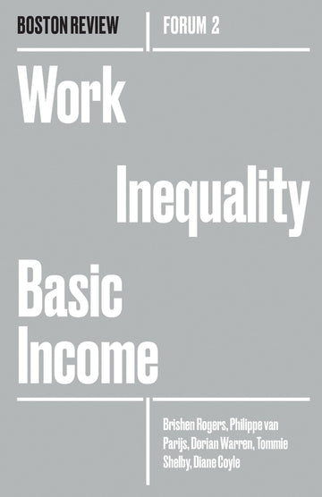 Work Inequality Basic Income (Boston Review / Forum)