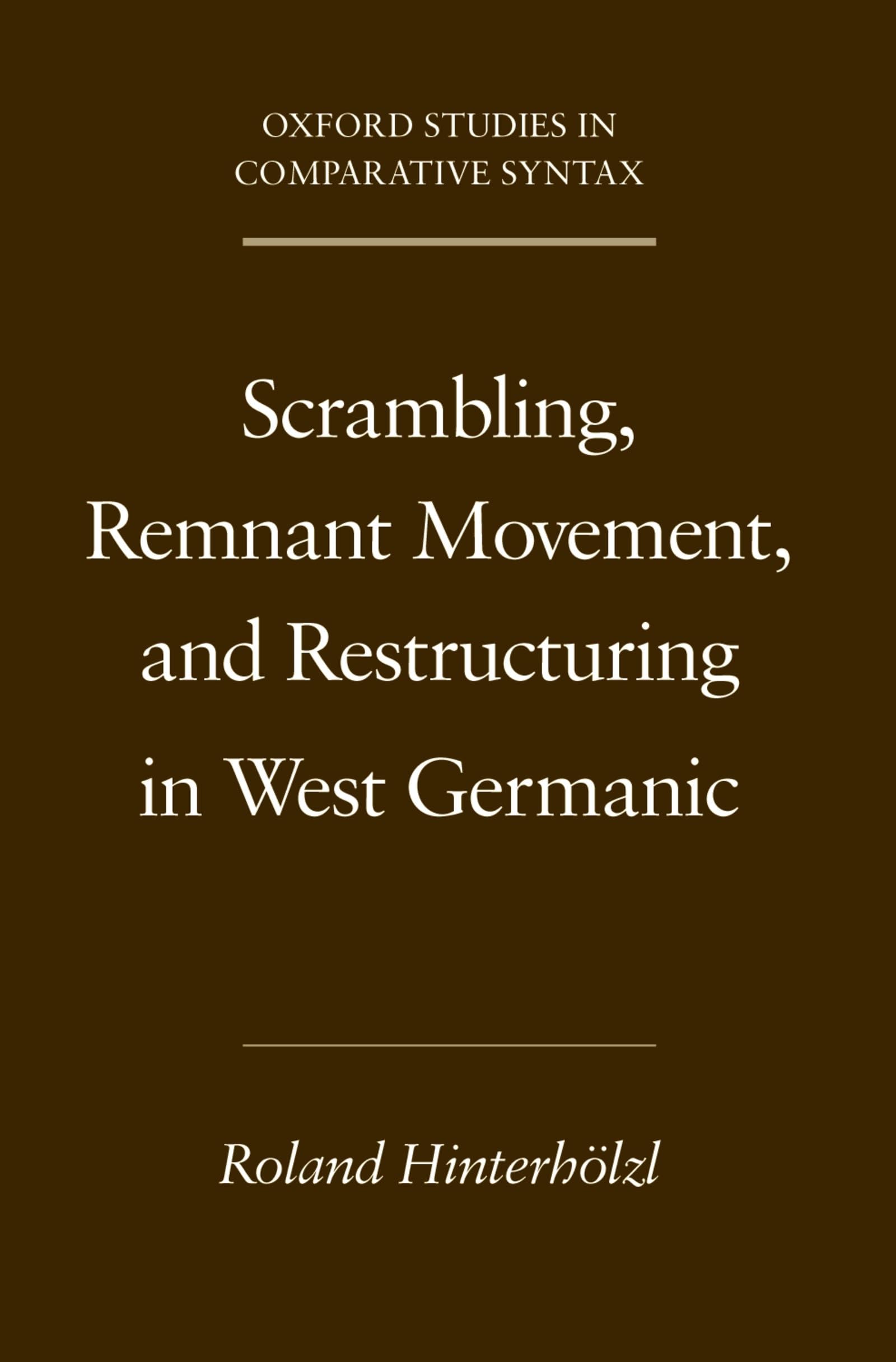 Scrambling, Remnant Movement, and Restructuring in West Germanic (Oxford Studies in Comparative Syntax)
