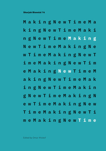 Making New Time: Sharjah Biennial 14: Leaving the Echo Chamber