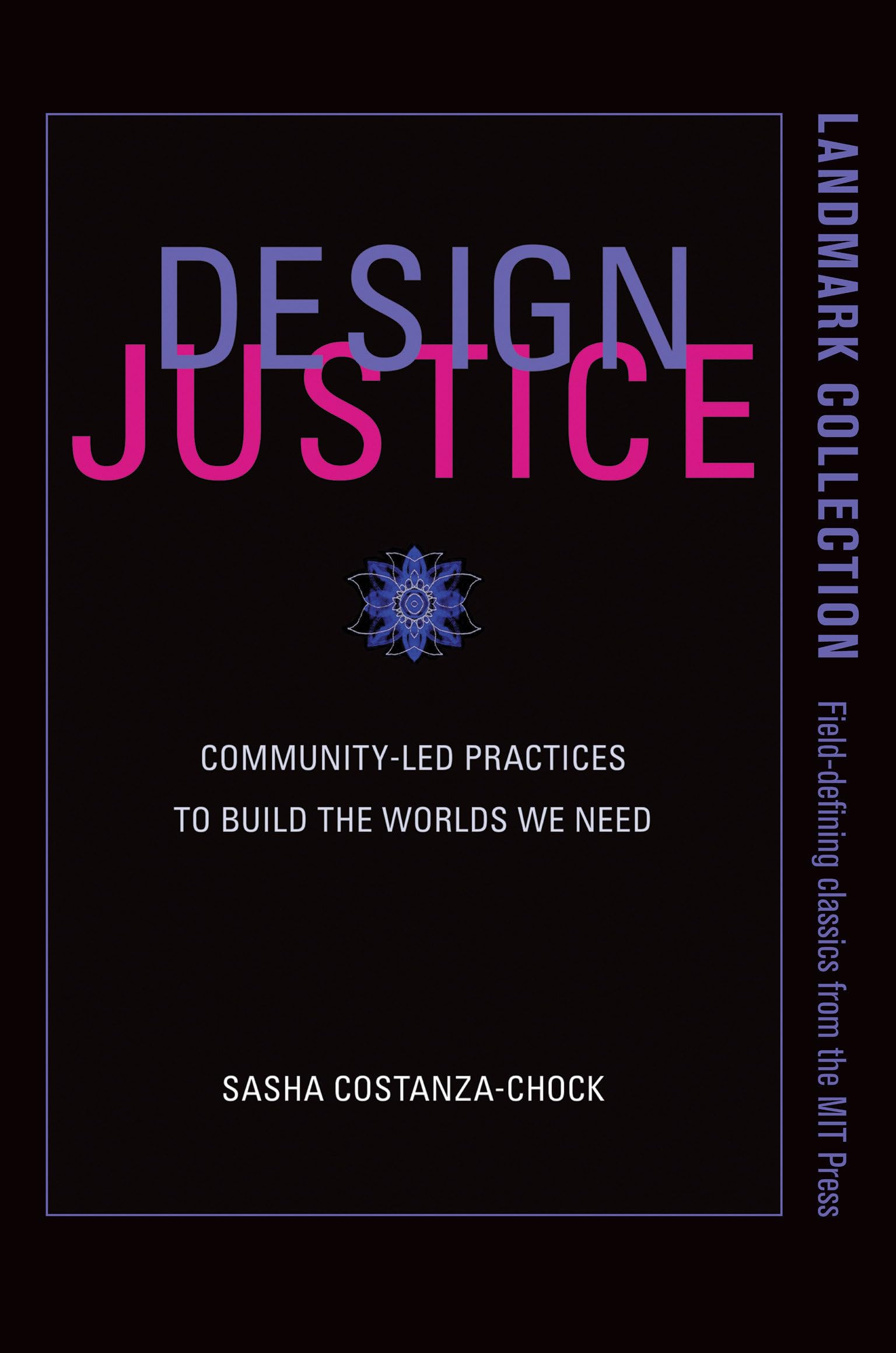 Design Justice: Community-Led Practices to Build the Worlds We Need (Information Policy)