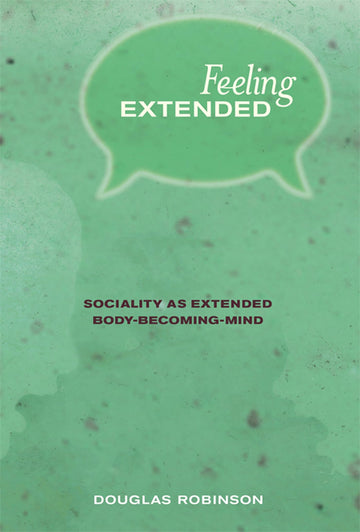 Feeling Extended: Sociality as Extended Body-Becoming-Mind (Mit Press)