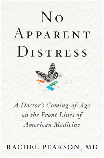 No Apparent Distress: A Doctor's Coming-of-Age on the Front Lines of American Medicine