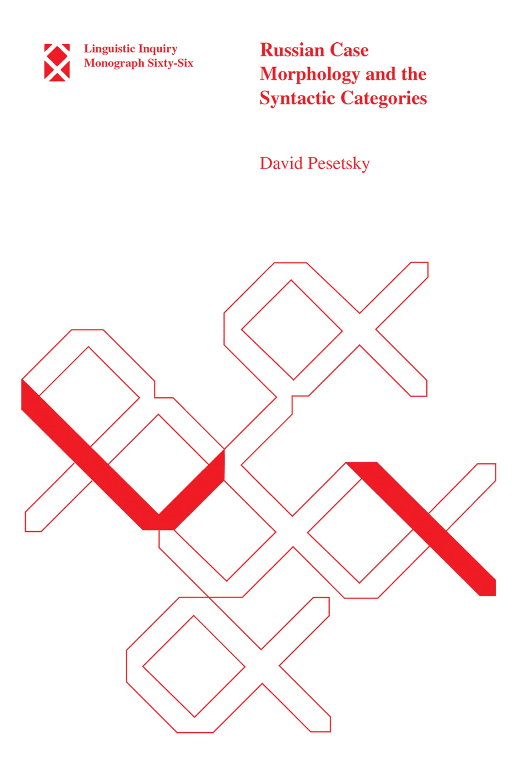 Russian Case Morphology and the Syntactic Categories (Linguistic Inquiry Monographs, 66)