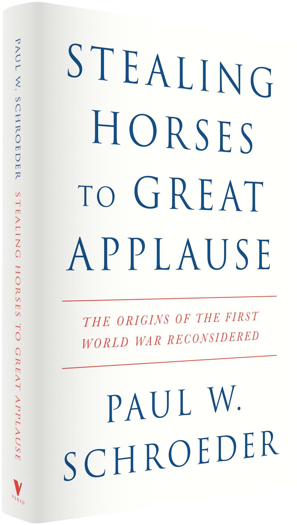 Stealing Horses to Great Applause: The Origins of the First World War Reconsidered