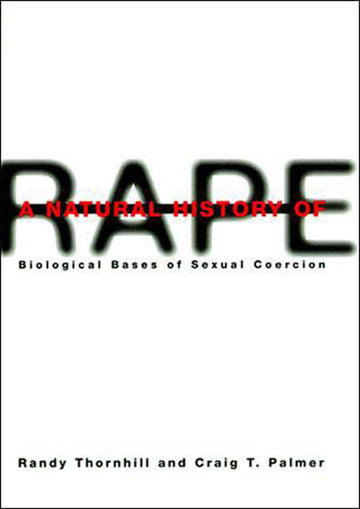 A Natural History of Rape: Biological Bases of Sexual Coercion