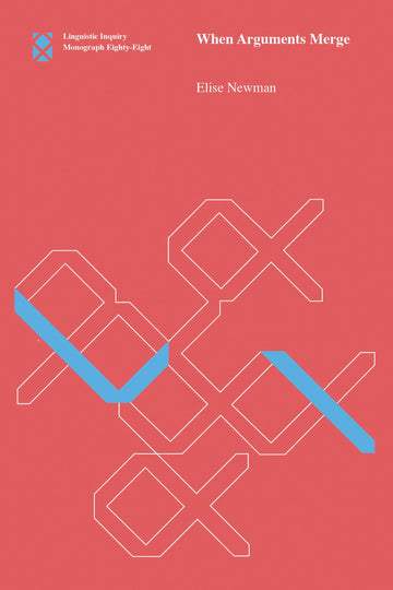 When Arguments Merge (Linguistic Inquiry Monographs)