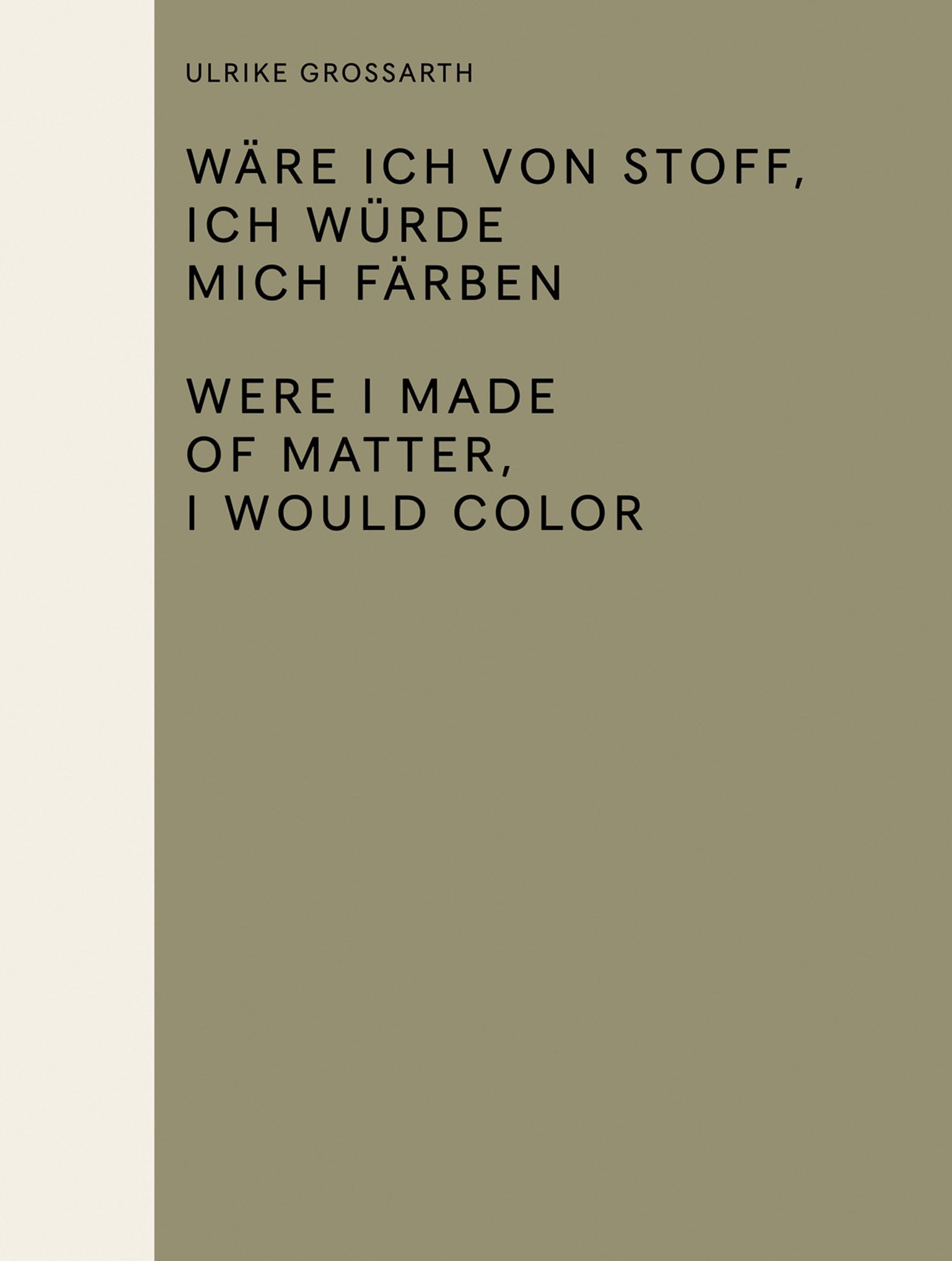 Ulrike Grossarth: Wäre ich von Stoff, ich würde mich färben / Were I Made of Matter, I Would Color (Sternberg Press)