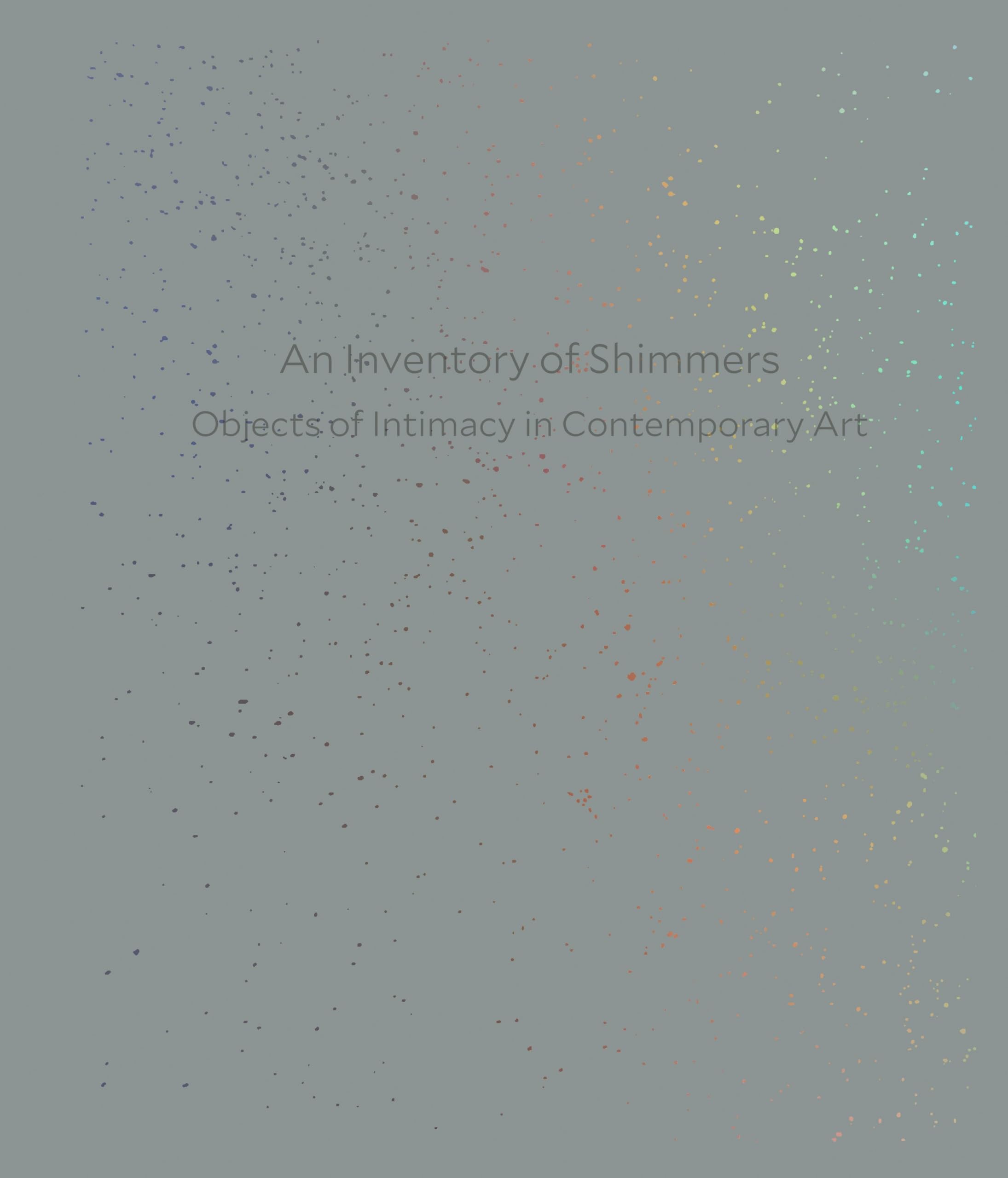 An Inventory of Shimmers: Objects of Intimacy in Contemporary Art