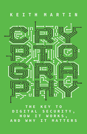 Cryptography: The Key to Digital Security, How It Works, and Why It Matters