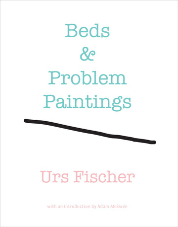 Urs Fischer: Beds and Problem Paintings