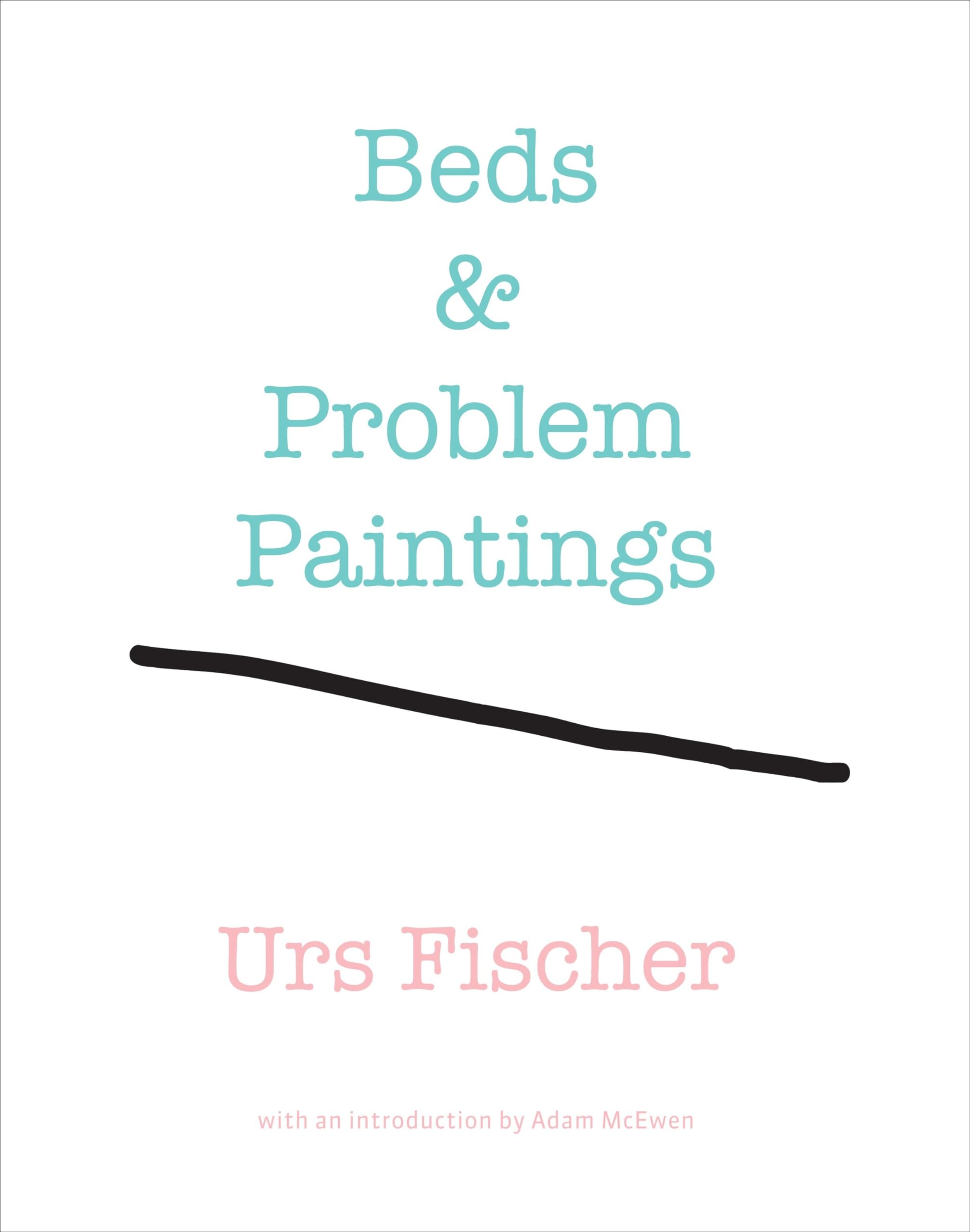 Urs Fischer: Beds and Problem Paintings