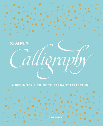 Simply Calligraphy: A Beginner's Guide to Elegant Lettering