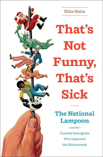 That's Not Funny, That's Sick: and the Comedy Insurgents Who Captured the Mainstream