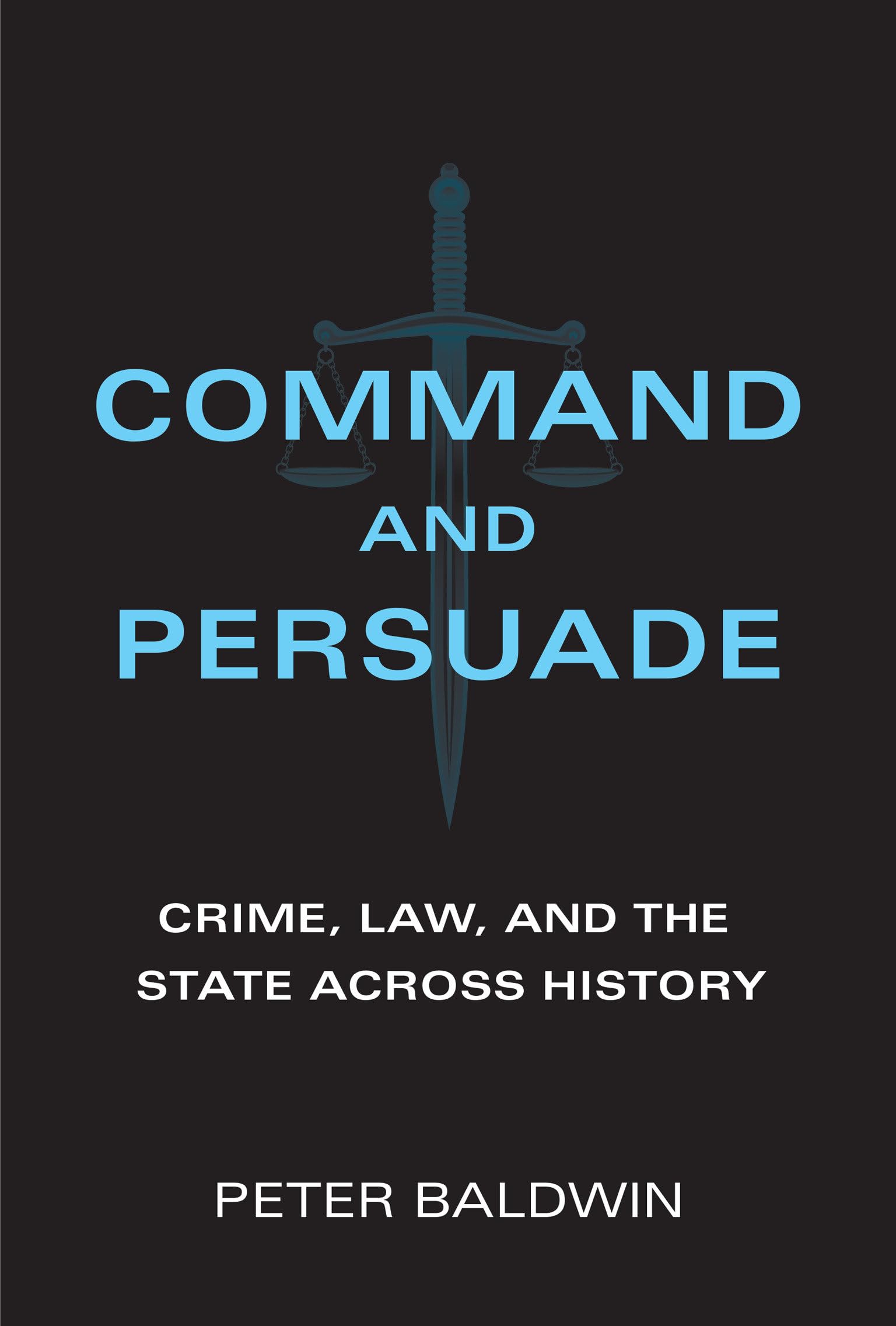 Command and Persuade: Crime, Law, and the State across History