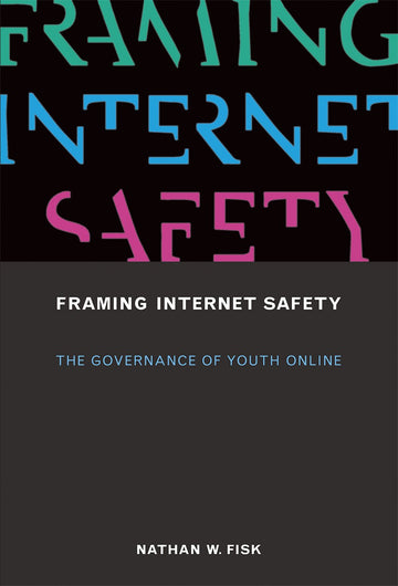 Framing Internet Safety: The Governance of Youth Online (John D. and Catherine T. MacArthur Foundation Series on Digital Media and Learning)